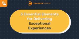 3 Essential Elements For Delivering Exceptional Experiences 3 Essential Elements For Delivering Exceptional Experiences