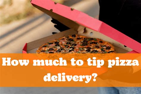 How Much To Tip Pizza Delivery Here S What You Need To Know How Much To Tip Pizza Delivery Here S What You Need To Know