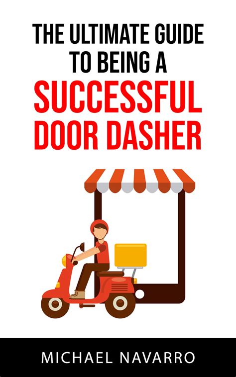 The Ultimate Guide To Being A Successful Door Dasher By Michael Navarro The Ultimate Guide To Being A Successful Door Dasher By Michael Navarro